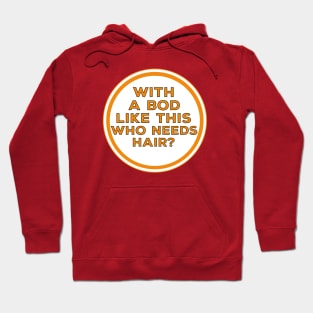 With a bod like this who needs hair? Hoodie